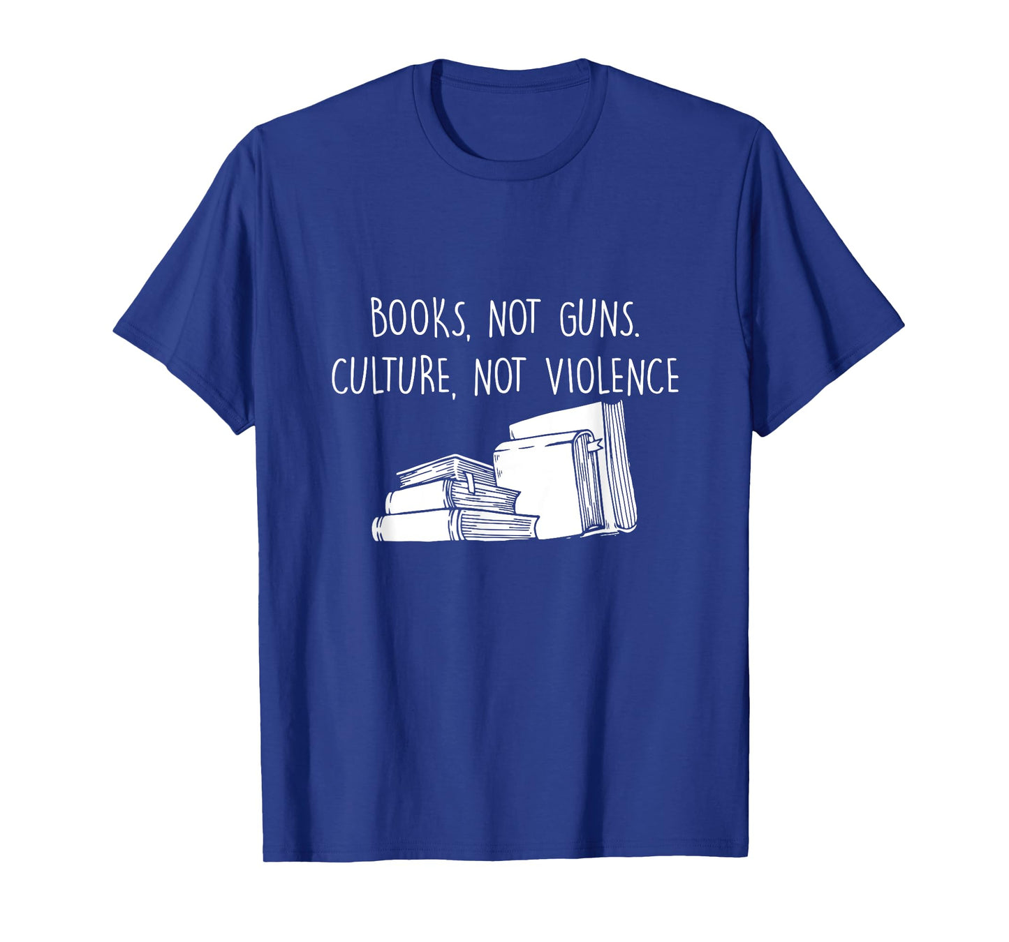 Books Not Guns Culture Not Violence Book Literature Gift T-Shirt