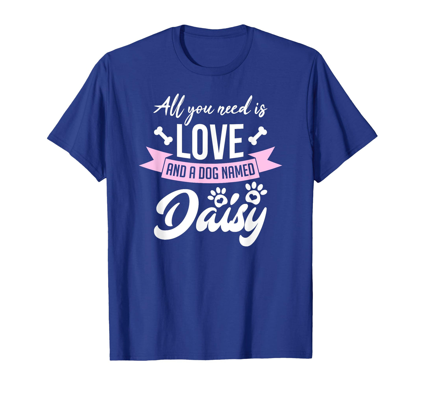 All You Need Is Love And A Dog Named Daisy Owner Men Women Girls Kids T-Shirt