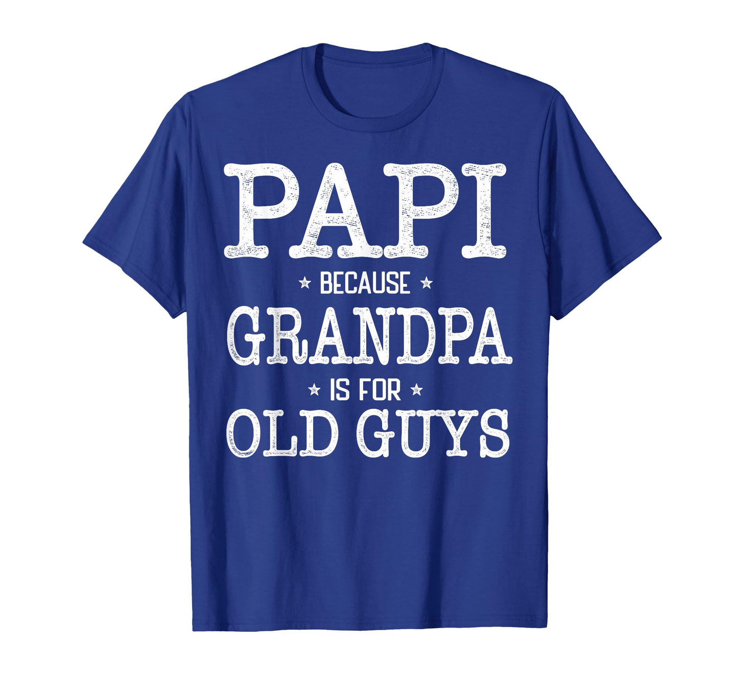 Papi Because Grandpa Is For Old Guys Funny Papi T-Shirt