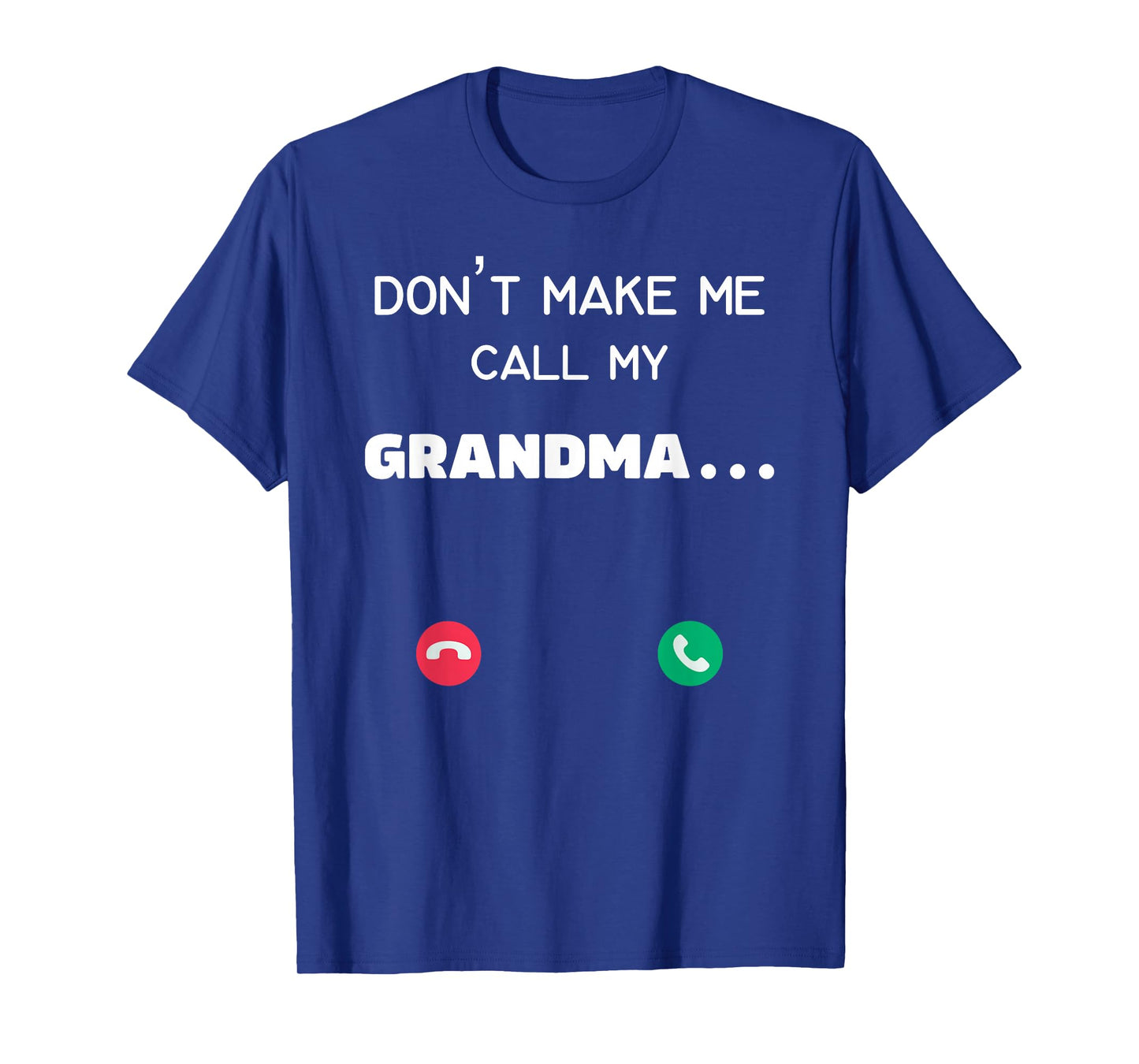Don't make me call my Grandma T-Shirt