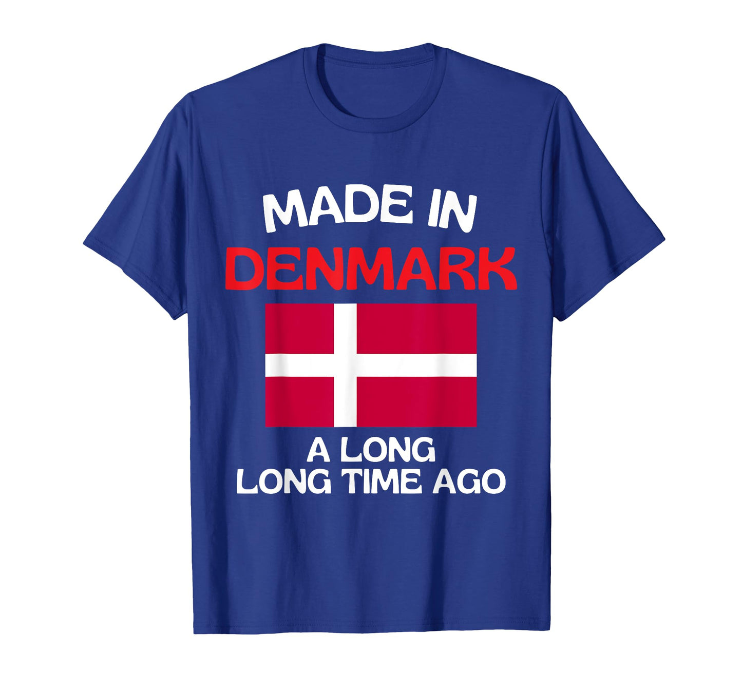 Made In Denmark A Long Time Ago Funny Danish Birthday T-Shirt