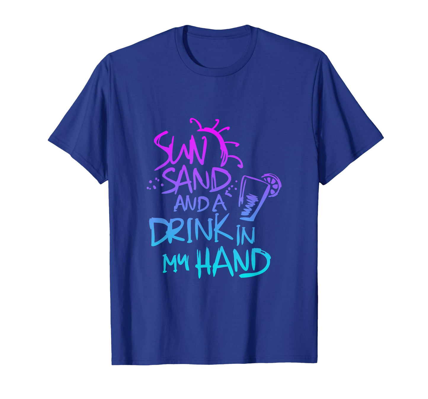 Sun Sand and a Drink in my hand Funny saying quote T-Shirt