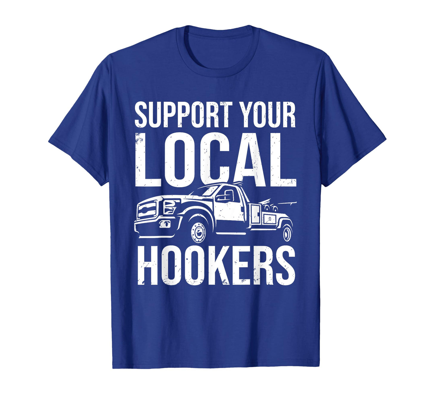 Support Your Local Hookers Tow Truck Car Towing Driver T-Shirt