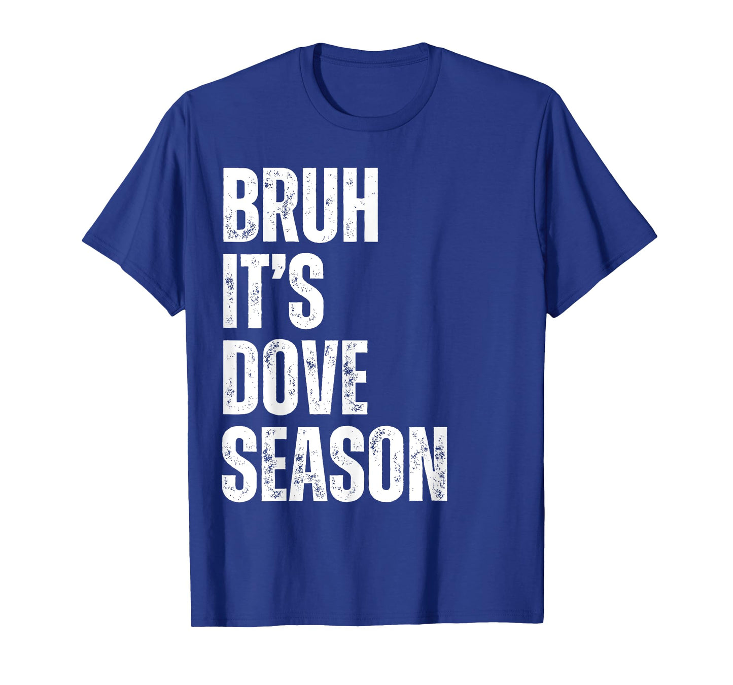 Bruh It's Dove Season Funny Dove Hunter Dove Hunting Season T-Shirt