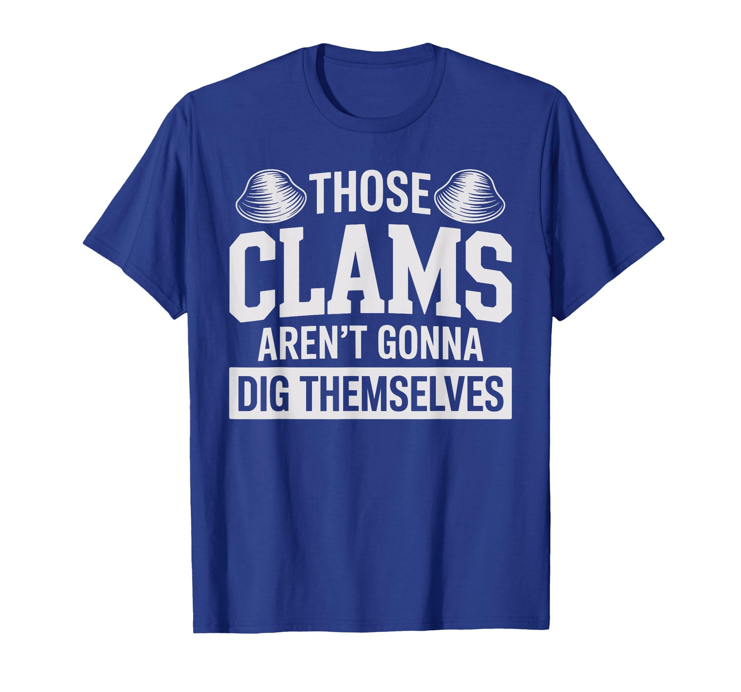 Funny Clam Digging Design for Men Women Clam Digger Clamming T-Shirt