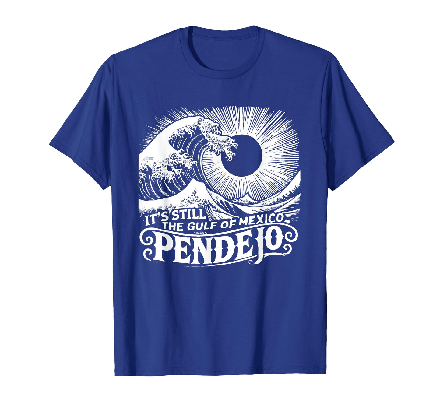 It's Still The Gulf Of Mexico Pendejo T-Shirt