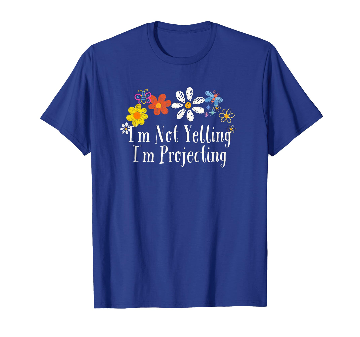 Floral Artwork Art, I'm Not Yelling I'm Projecting Saying T-Shirt