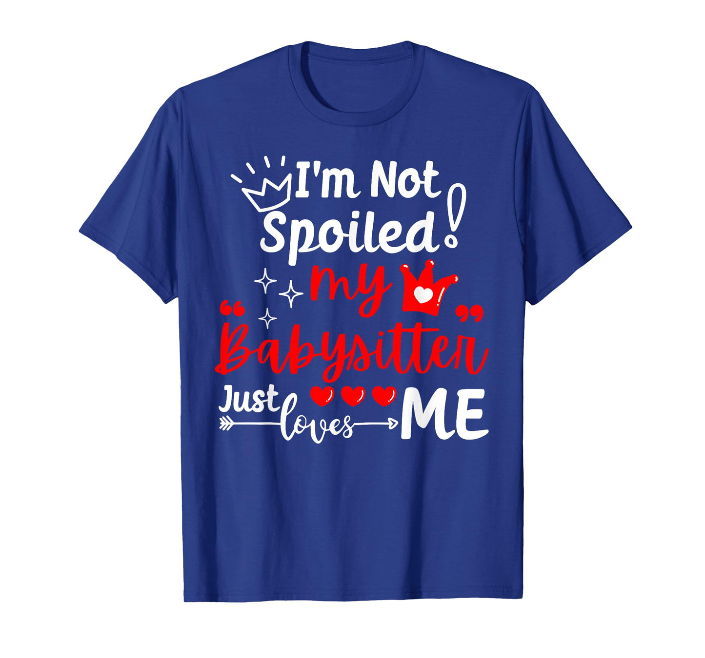 I'm Not Spoiled My Babysitter Just Loves Me Daycare Matching T-Shirt