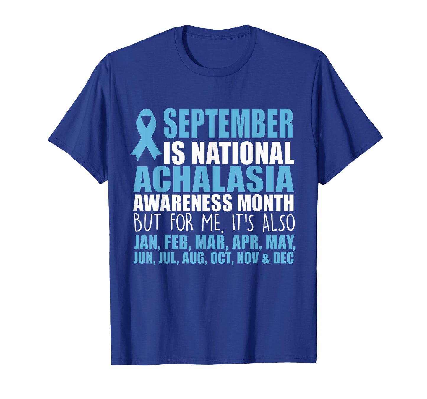 September Is National Achalasia Awareness Month But For Me T-Shirt