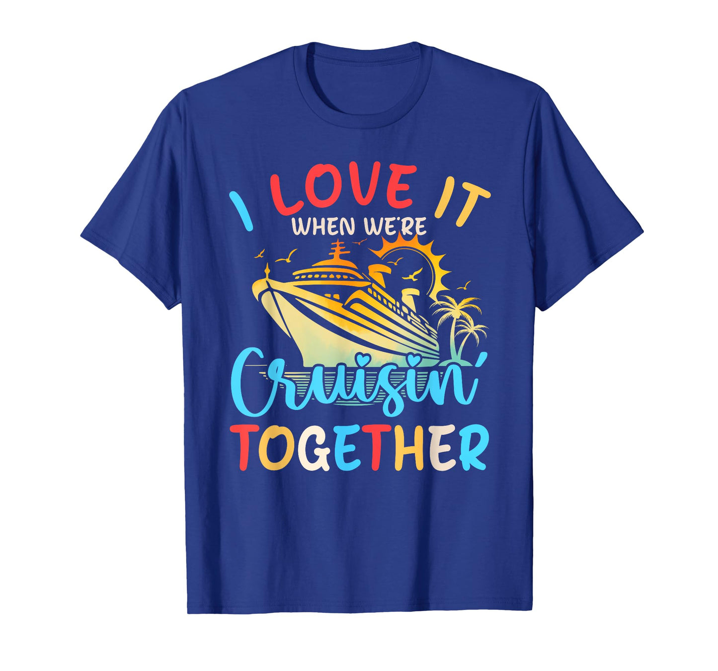 I Love It When We're Cruisin' Together Family Cruise 2024 T-Shirt