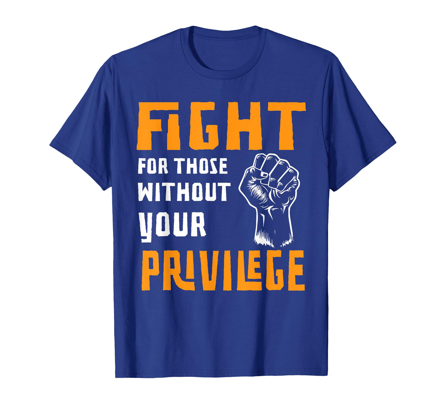 Fight For Those Without Your Privilege Liberal Women Men T-Shirt