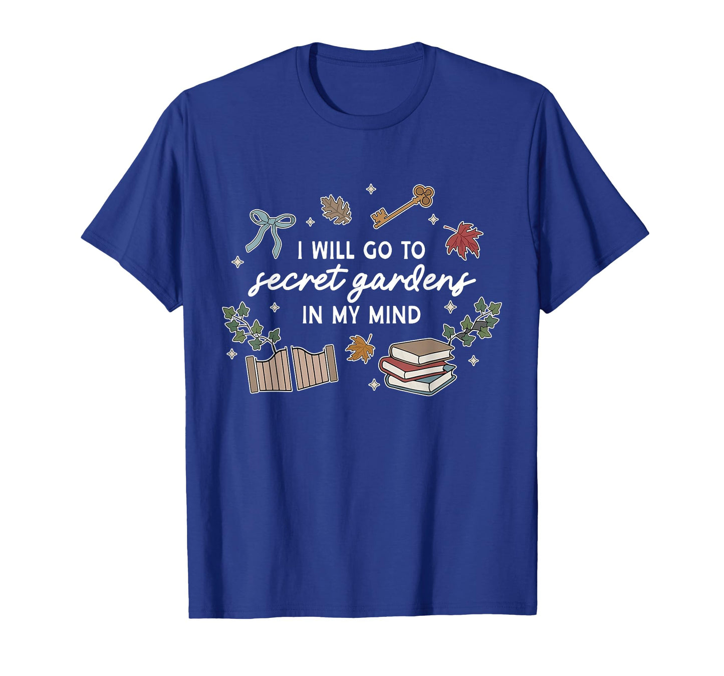 I'll Go To Secret Gardens In M.y Mind Apparel T-Shirt
