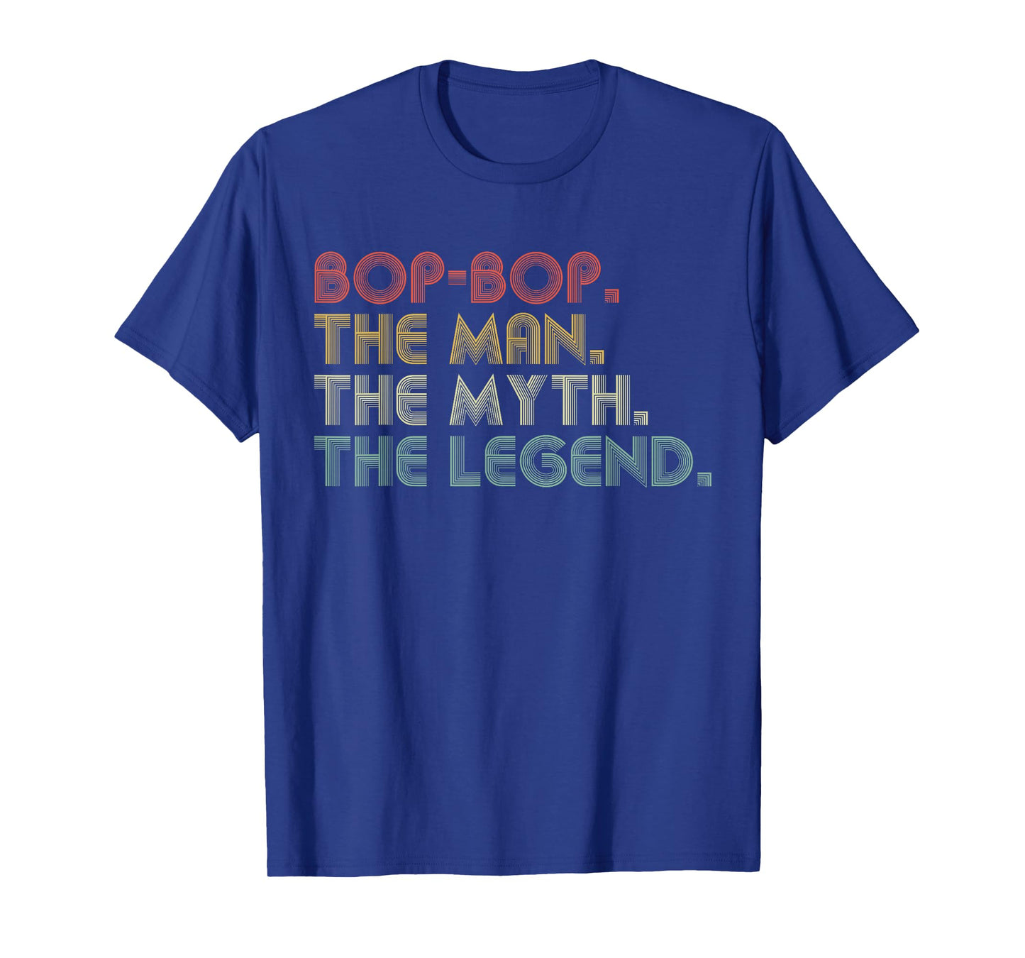 Bop-Bop The Man The Myth The Legend Funny Father's Day T-Shirt