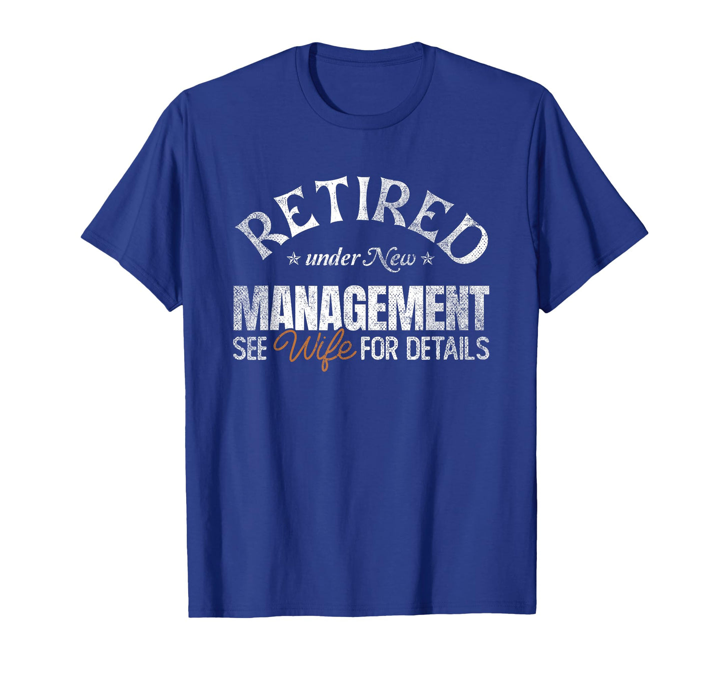 Retired under New Management See Wife | Retirement T-Shirt