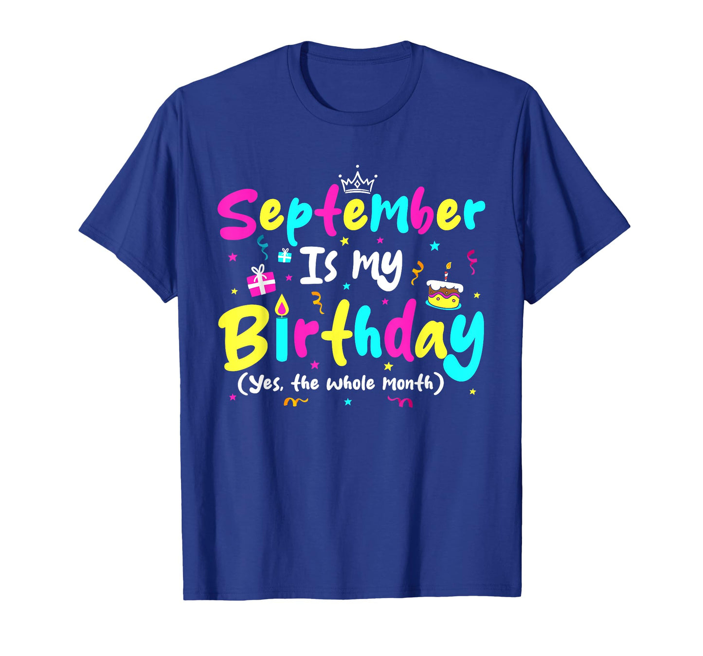 September Is My Birthday Funny Whole Month Costume Colorful T-Shirt