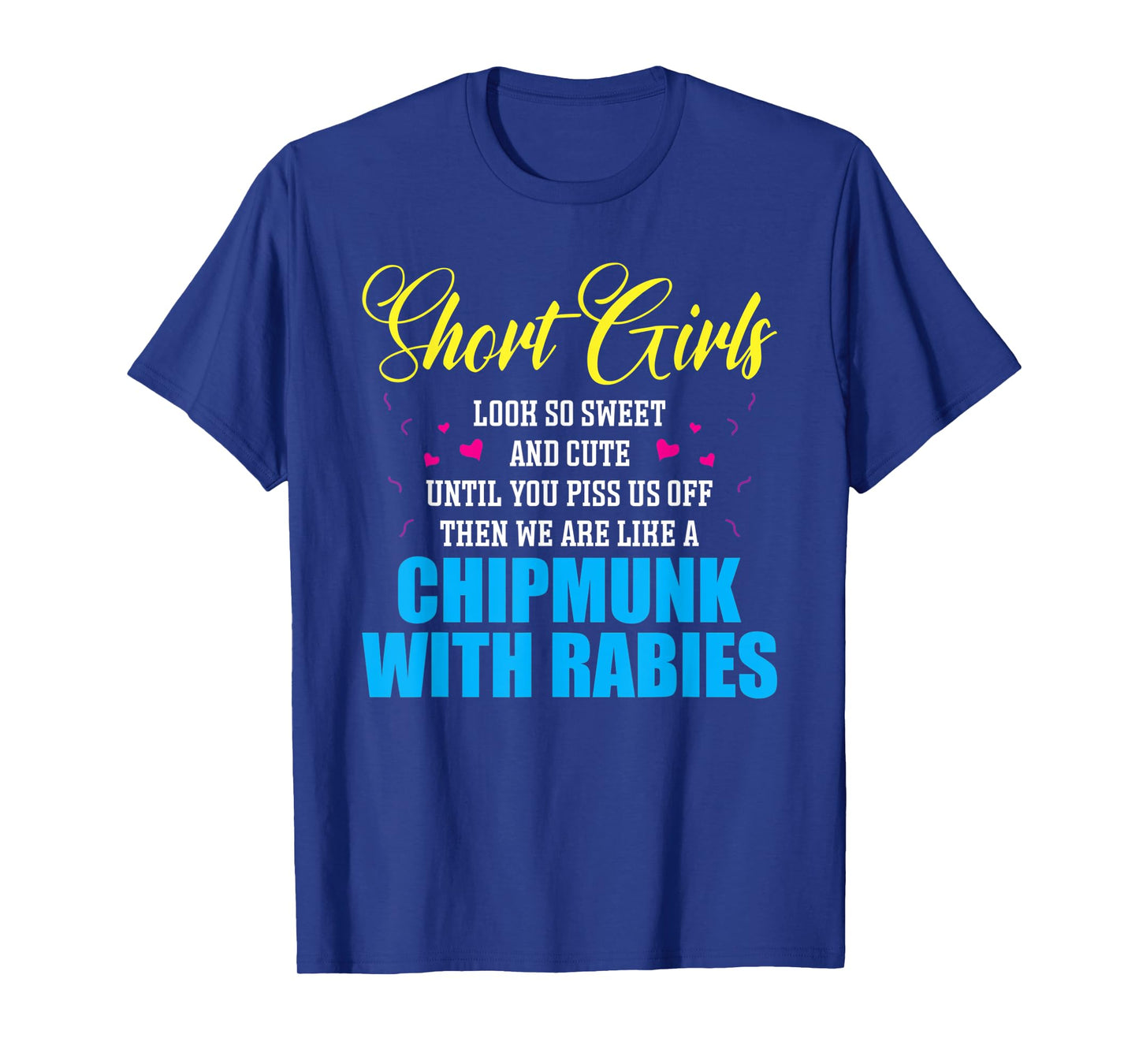 Short Girls Look So Sweet And Cute Until You Piss T-Shirt