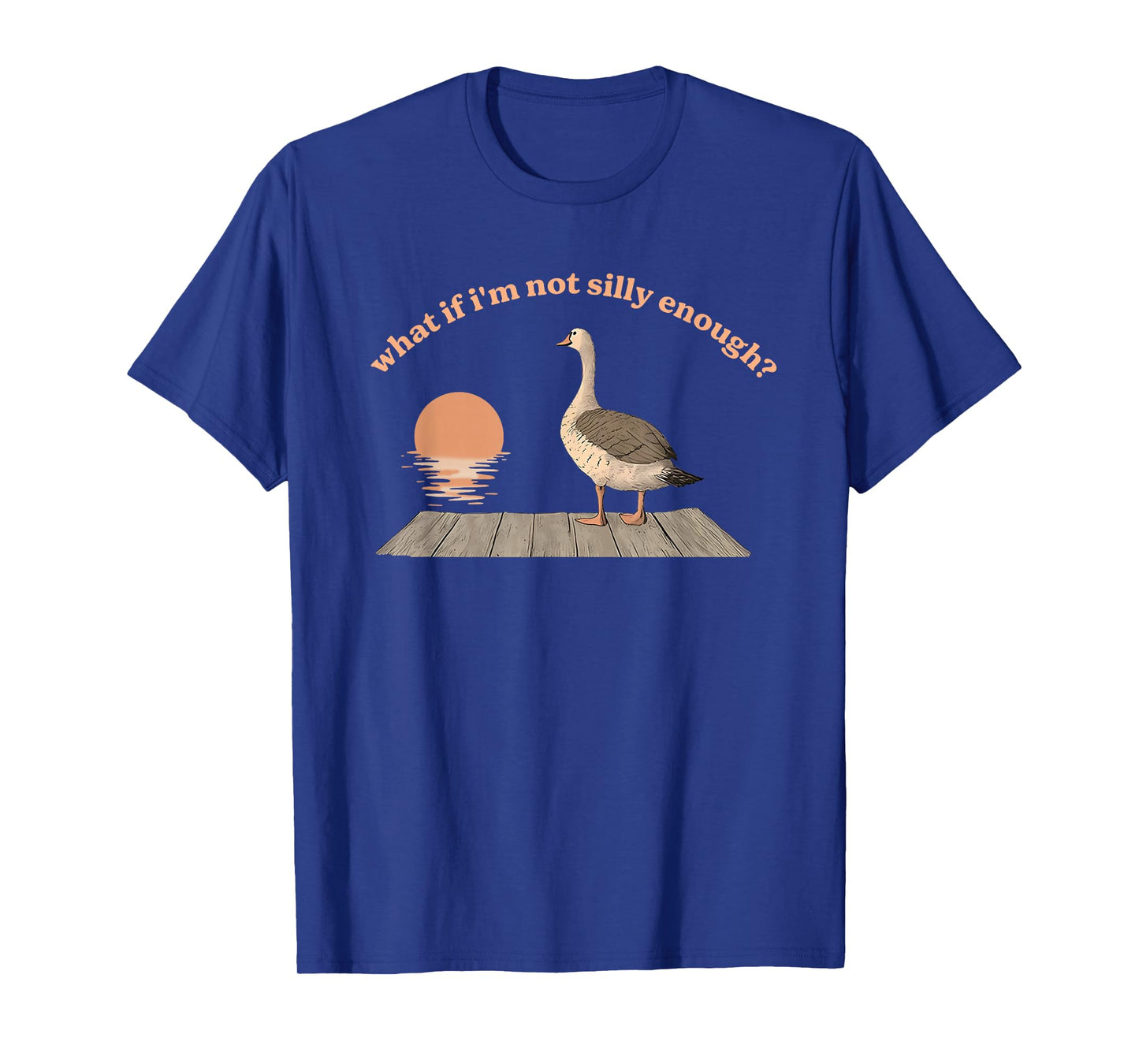What If I'm Not Silly Enough? Silly Goose T-Shirt