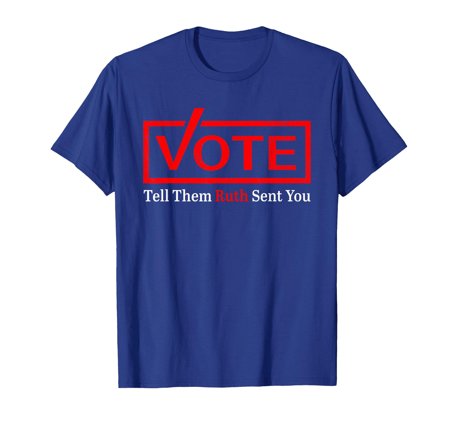 Vote Tell Them Ruth Sent You Funny American Women Saying T-Shirt