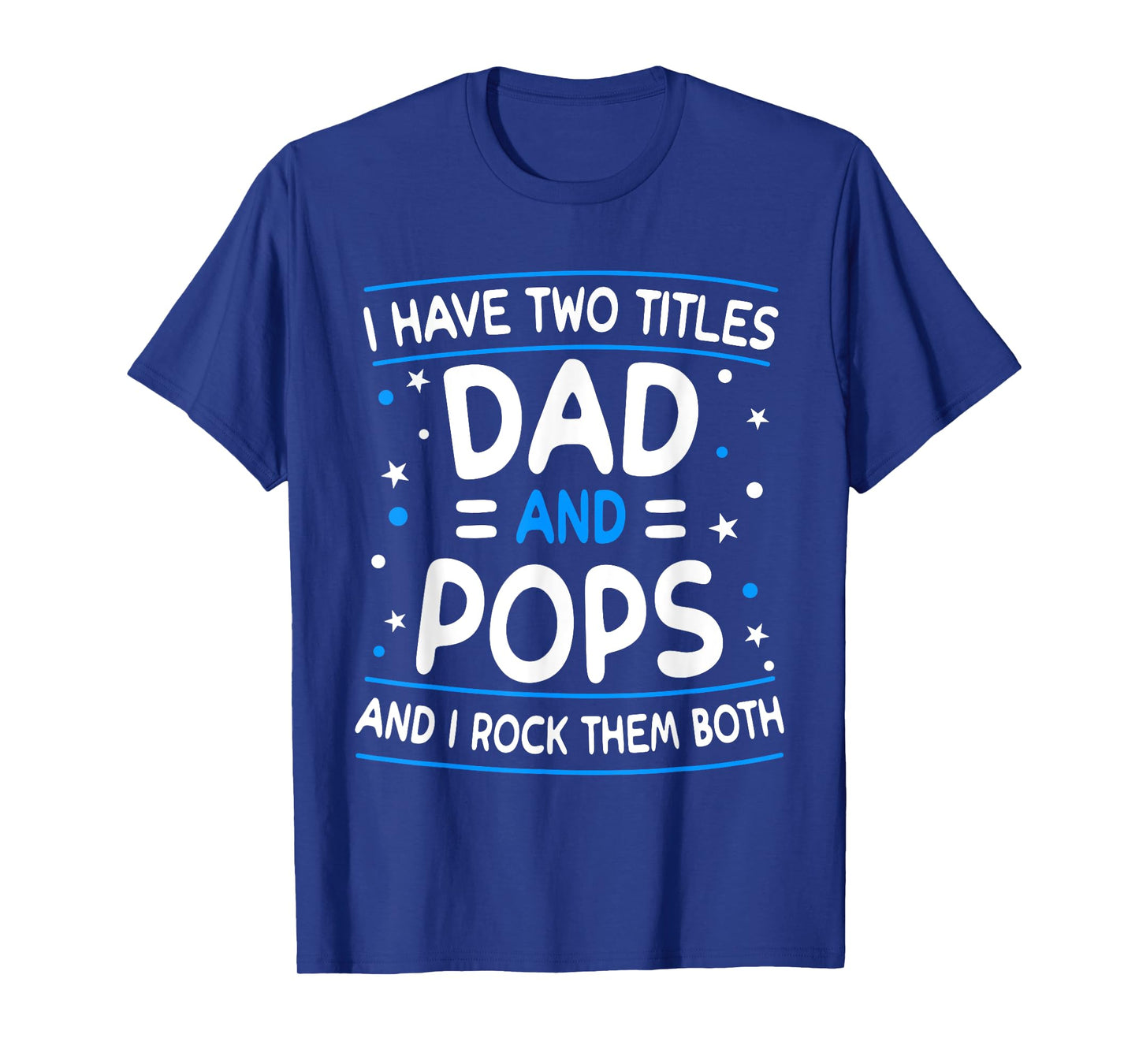 I Have Two Titles Dad And Pops Funny Grandpa Father's Day T-Shirt