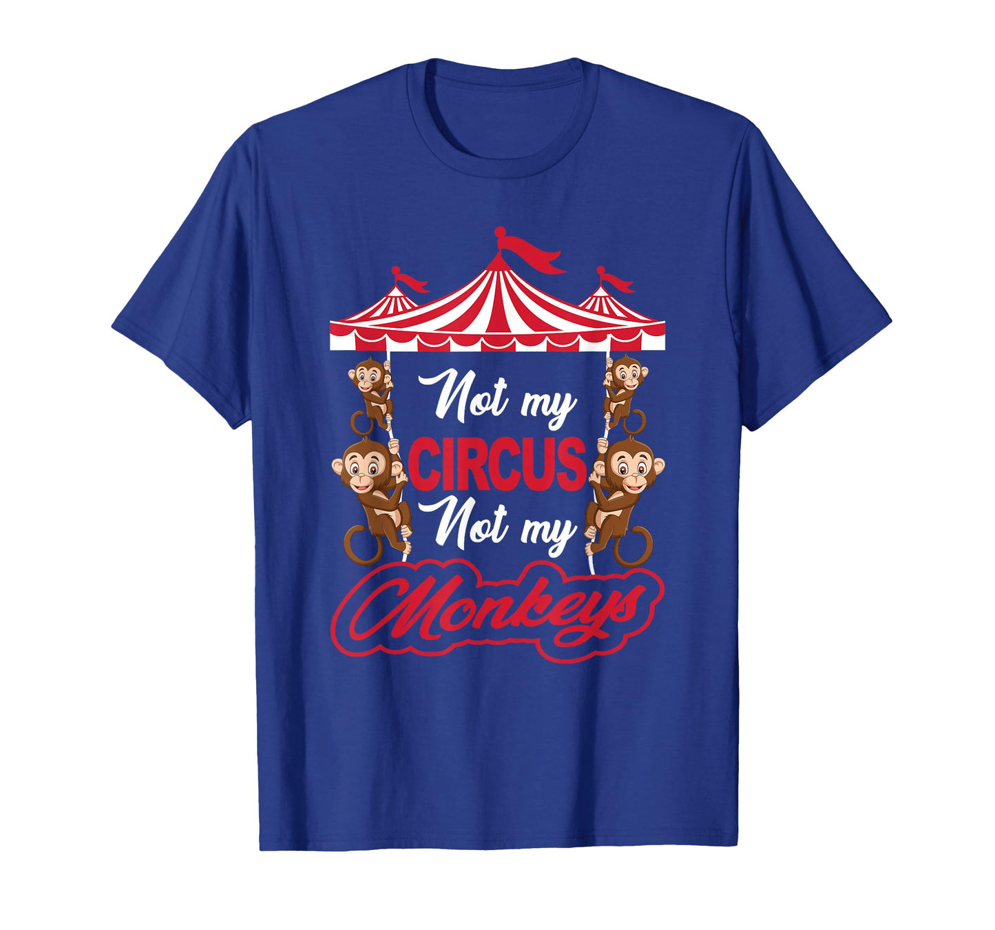 Not My Circus Not My Monkeys Funny Sarcastic Humor T-Shirt