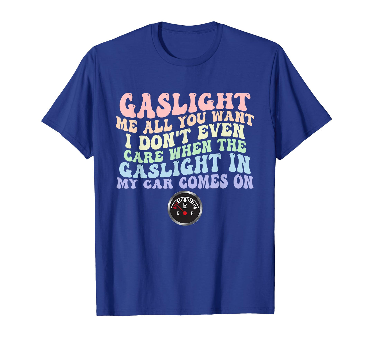 Gaslight Me All You Want I Dont Even Care When The Gaslight T-Shirt