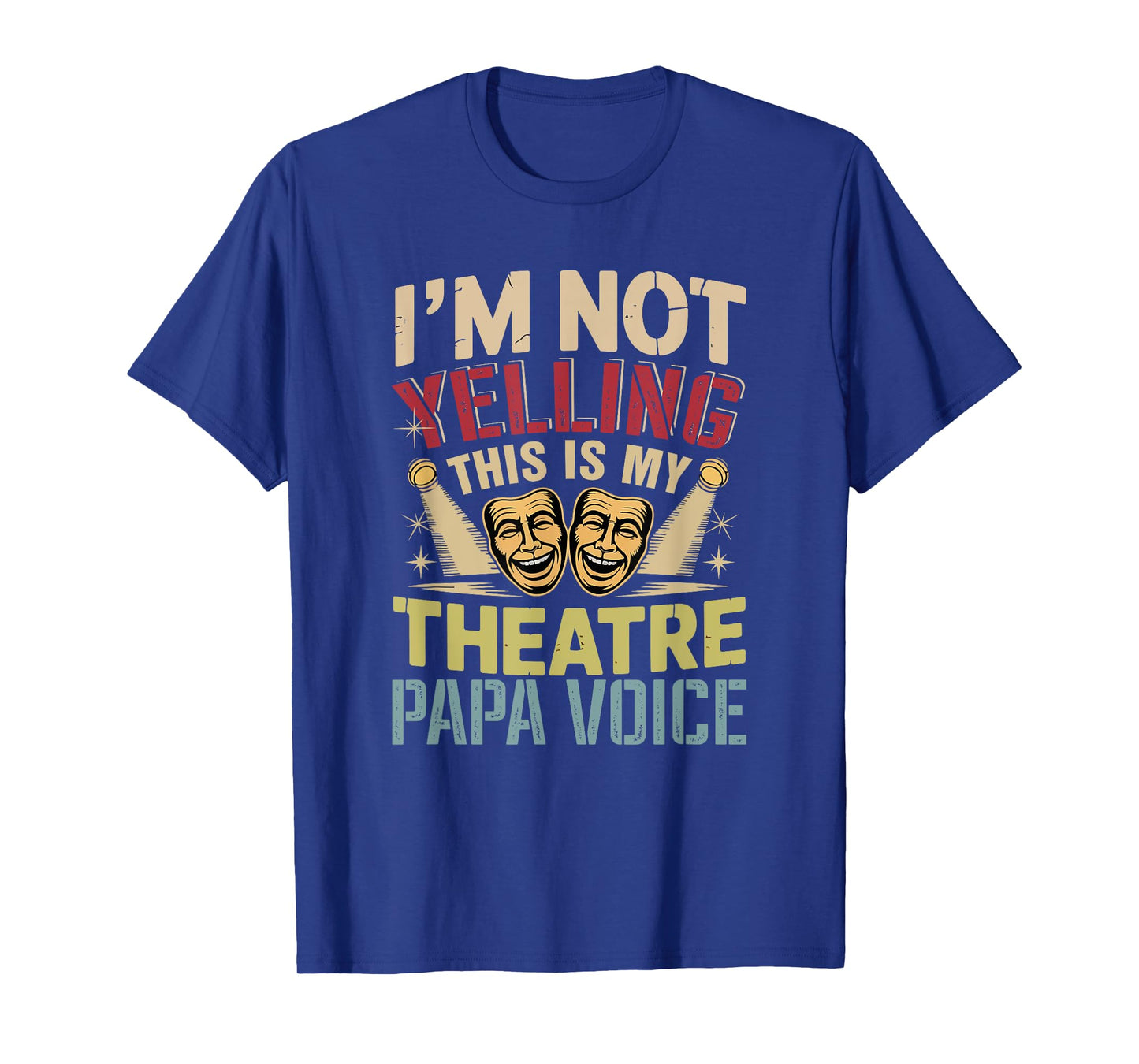 Not Yelling Funny Joke Theatre Papa Voice Actor Lover T-Shirt