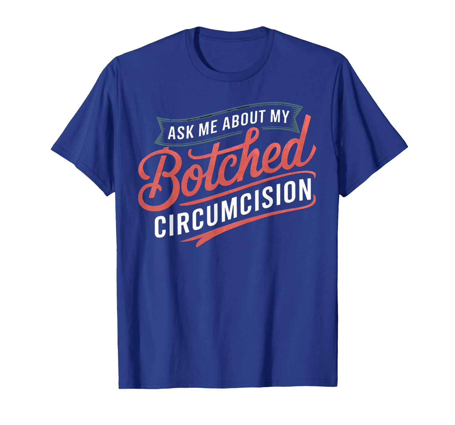 Ask Me About Botched Circumcision Funny Botched Circumcision T-Shirt
