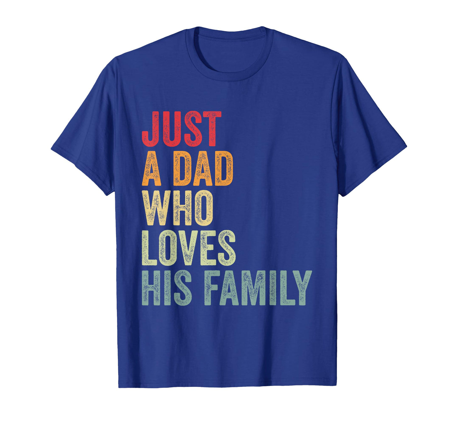 Just a Dad Who Loves His Family, Father Family Love Dad T-Shirt