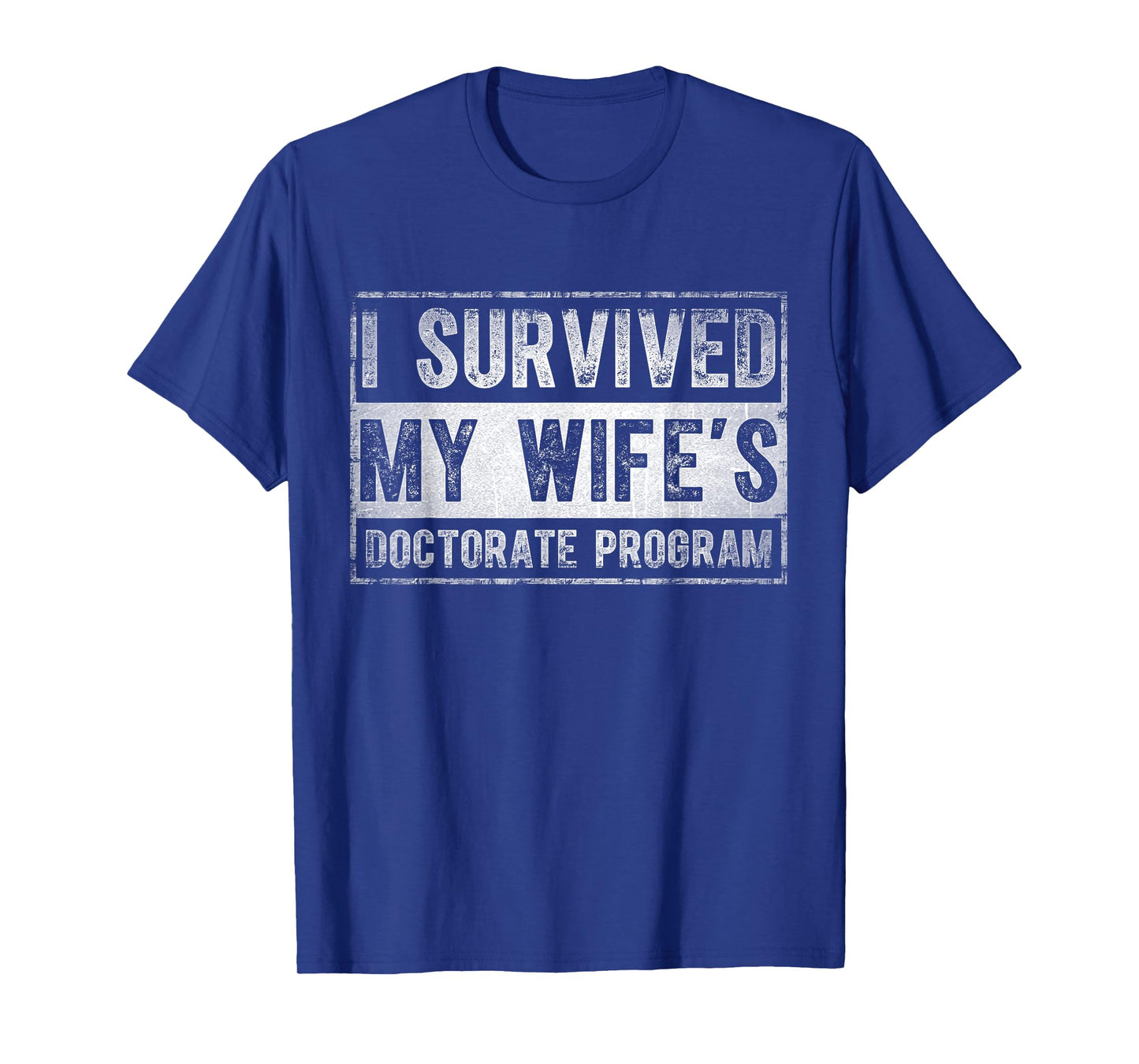 I survived My Wife's Doctorate Program Funny PhD Husband T-Shirt