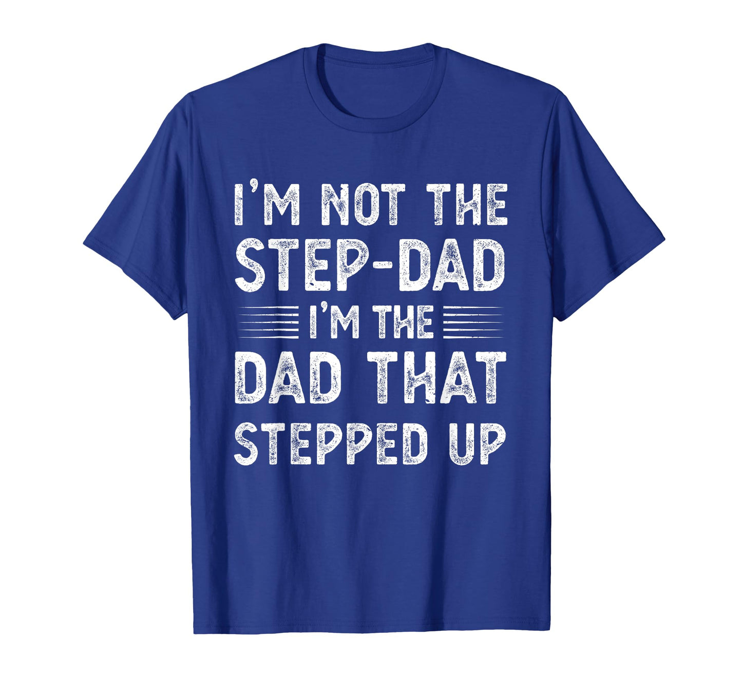 Mens Im not the stepdad Im just the dad that stepped up funny T-Shirt