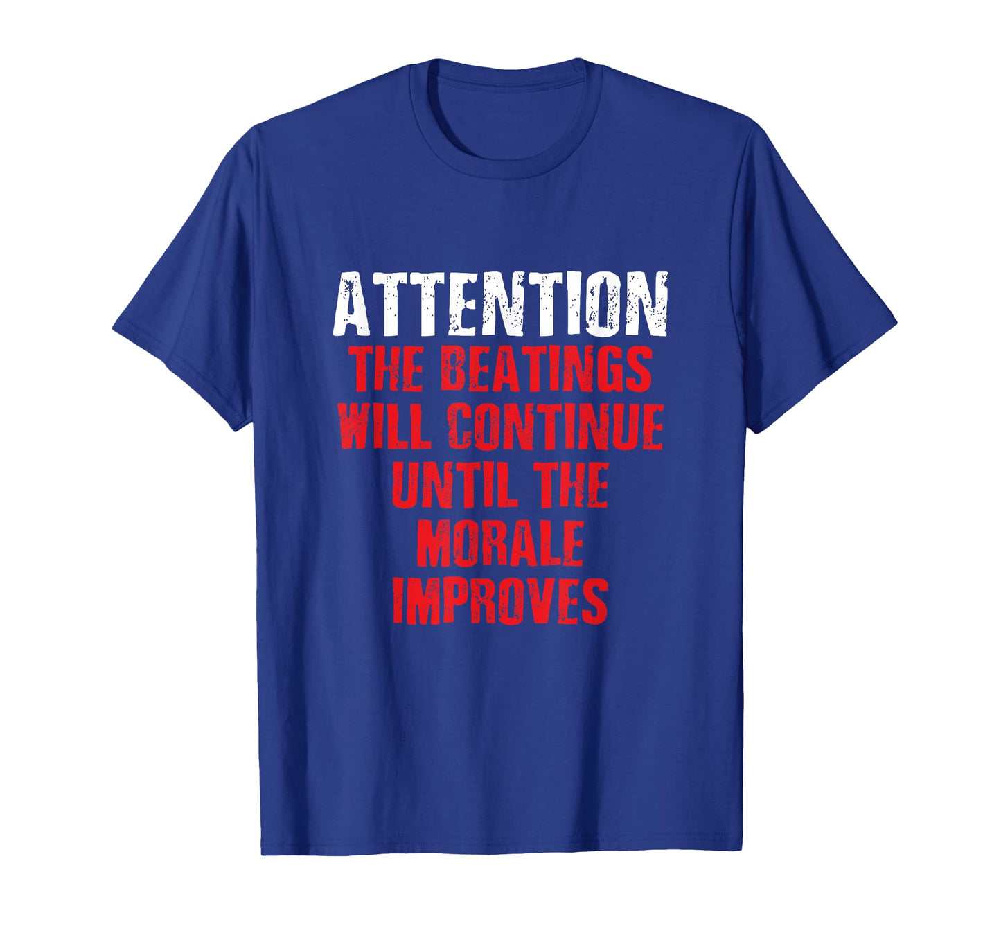Attention Beatings Will Continue Until The Morale Improves T-Shirt