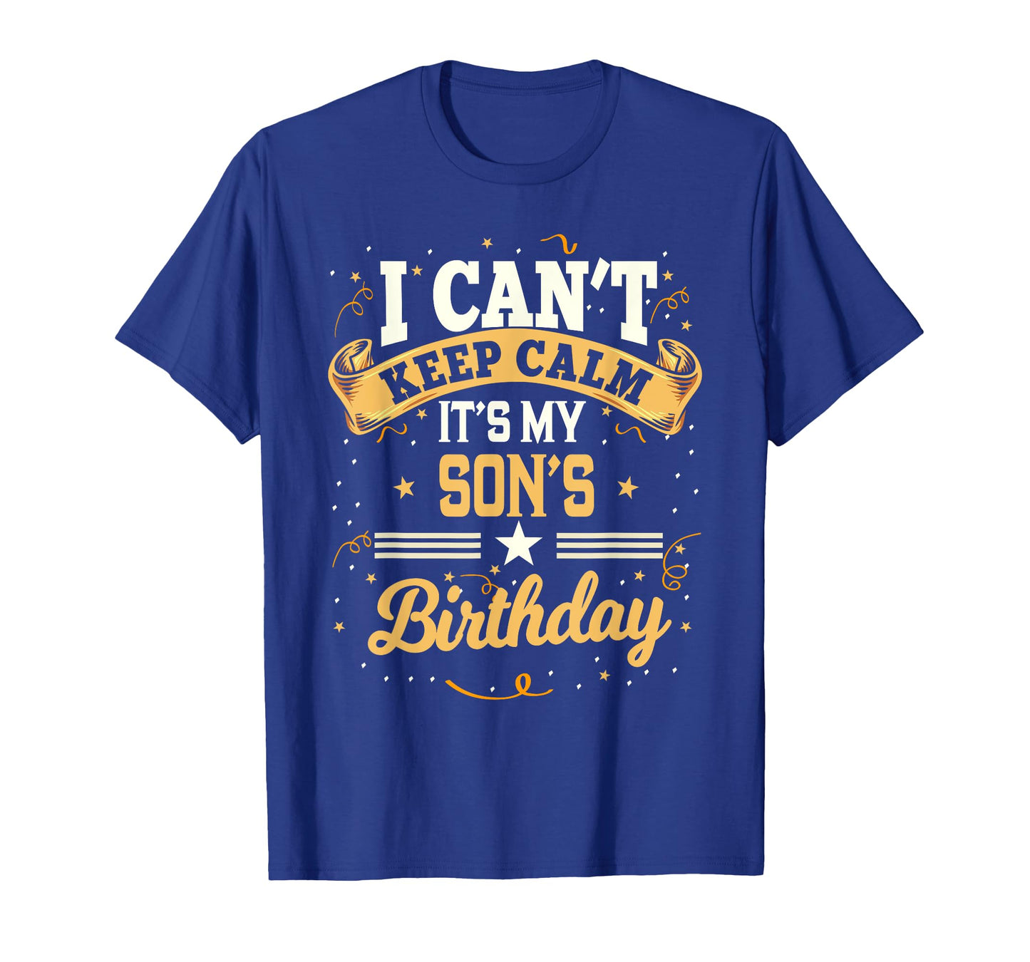 I Can't Keep Calm It's My Son Birthday T-Shirt
