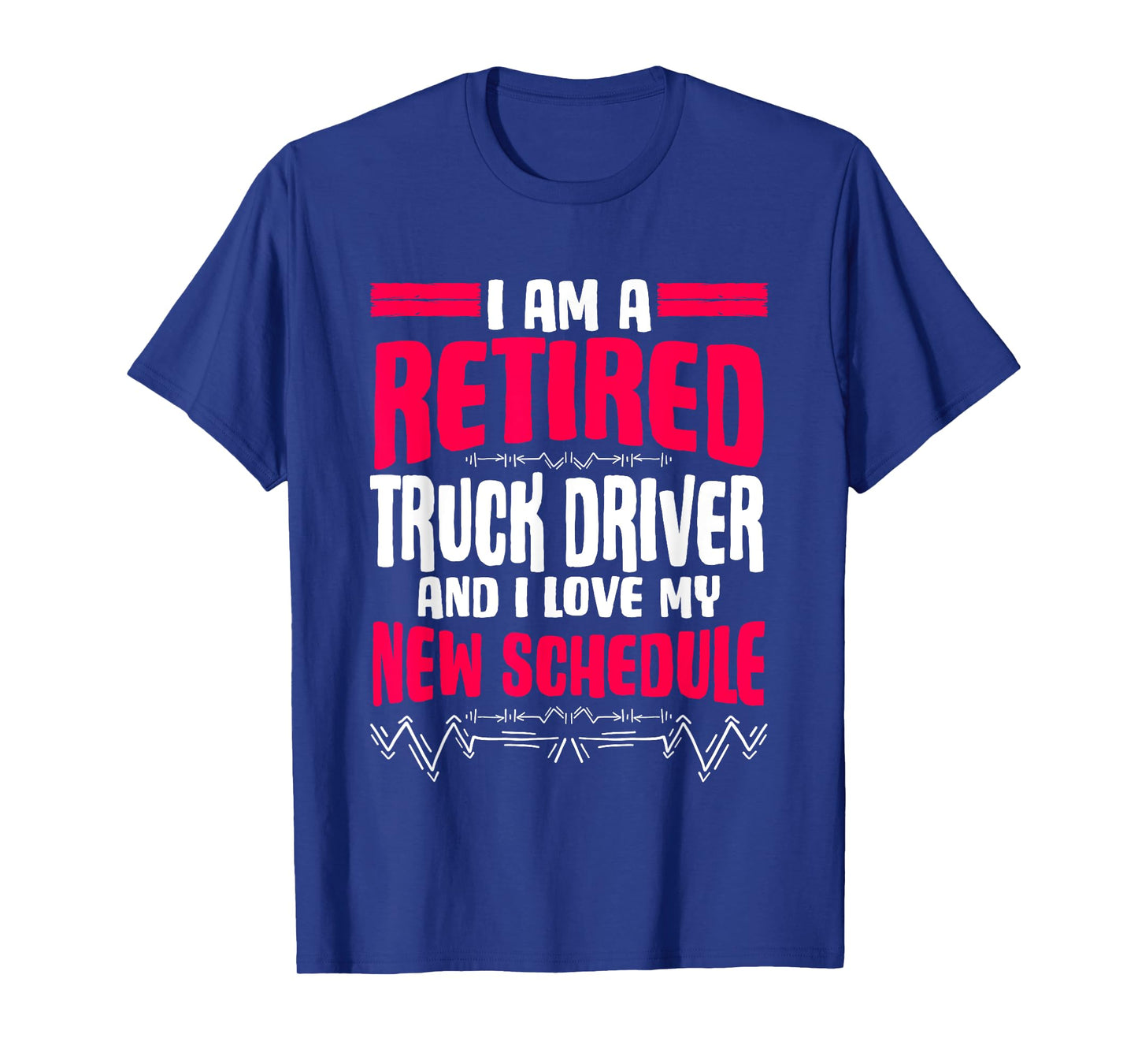Retirement I'm A Retired Truck Driver T-Shirt