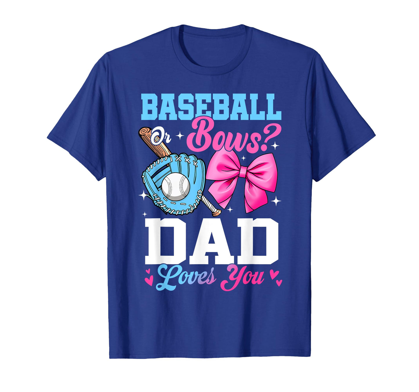 Baseball Or Bows Your Dad Loves You Gender Reveal T-Shirt