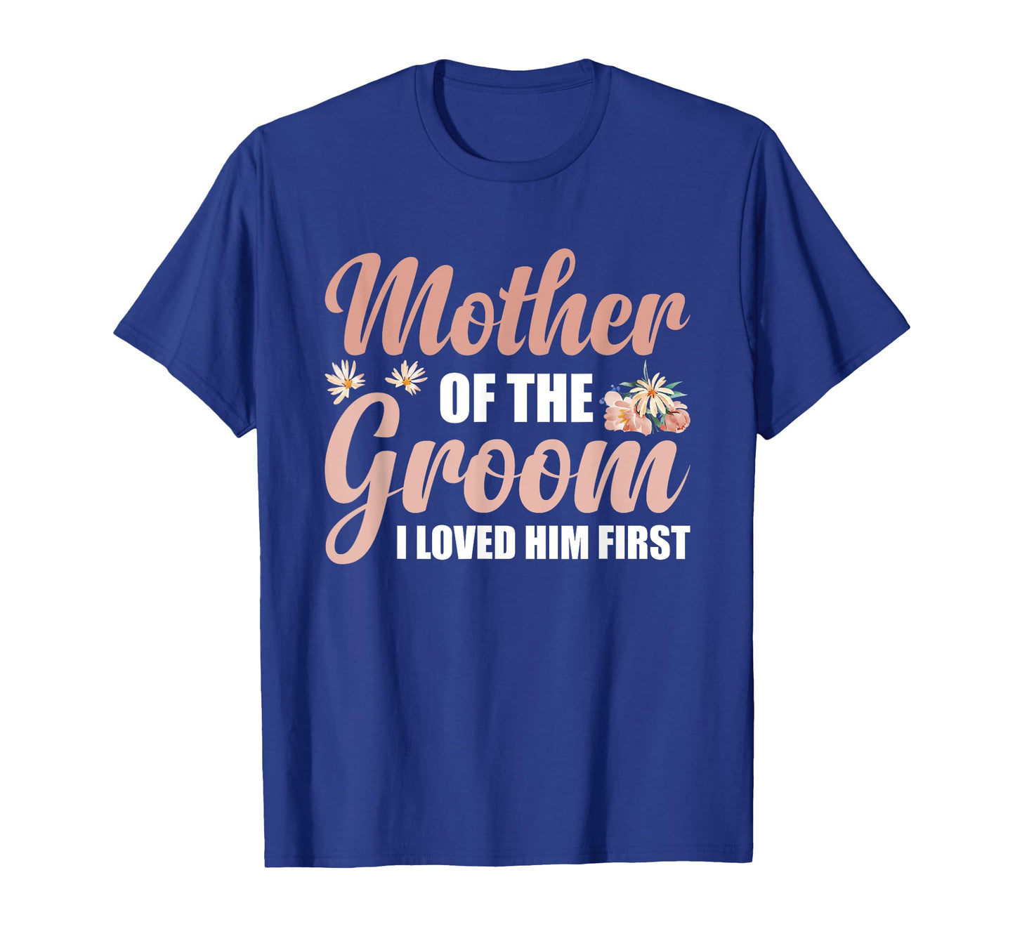 Mother Of The Groom I Loved Him First T-Shirt