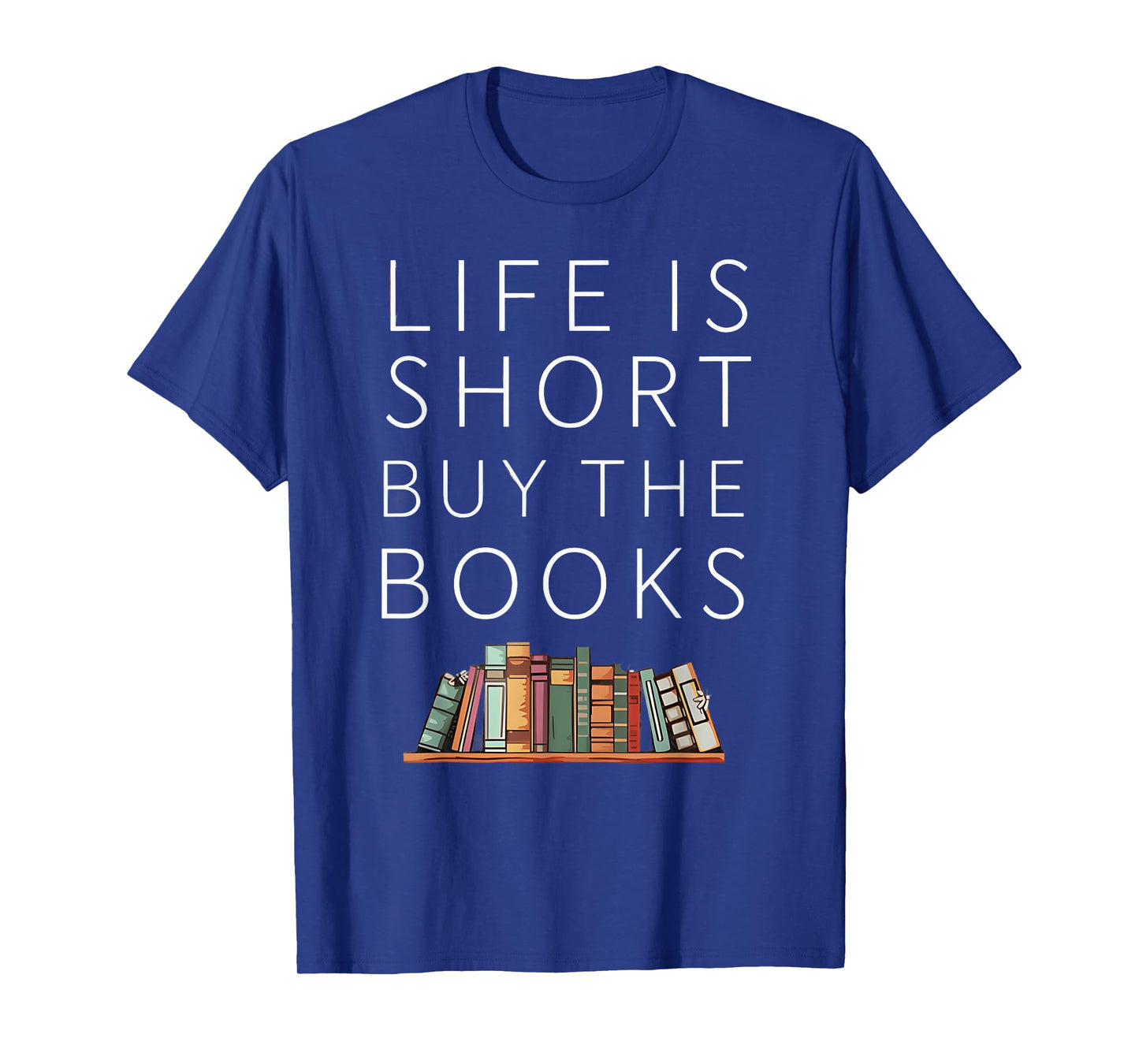 Life Is Short Buy Books Quote For Bookworms T-Shirt
