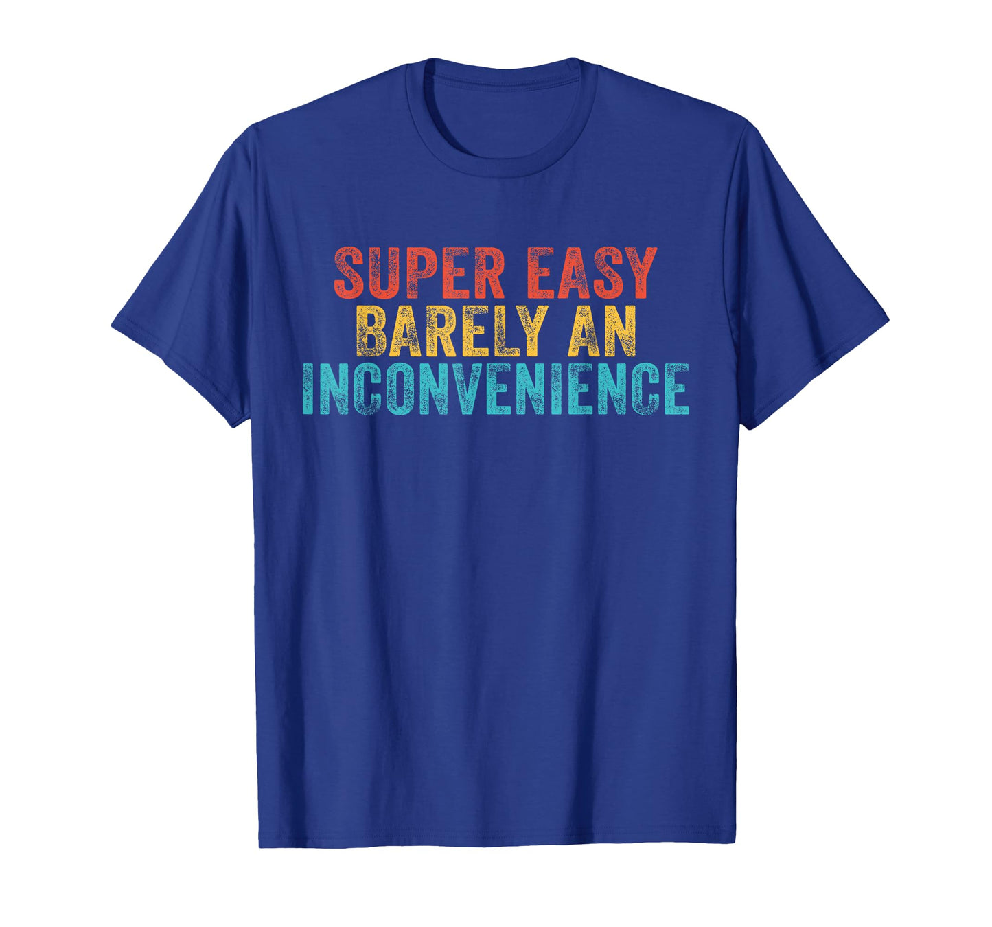 Funny Super Easy Barely an Inconvenience Saying Vintage T-Shirt