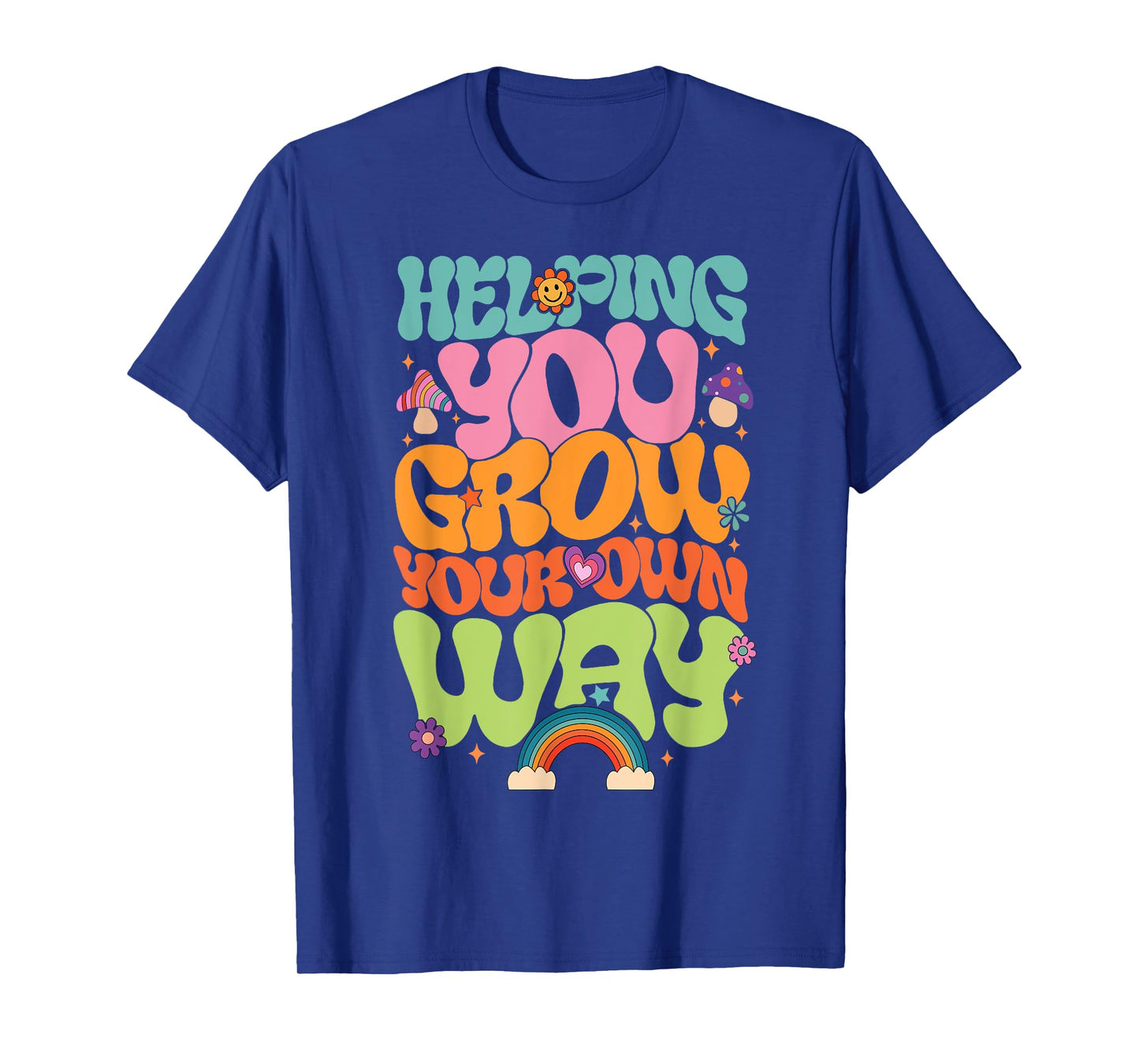 Helping You Grow Your Own Way T-Shirt