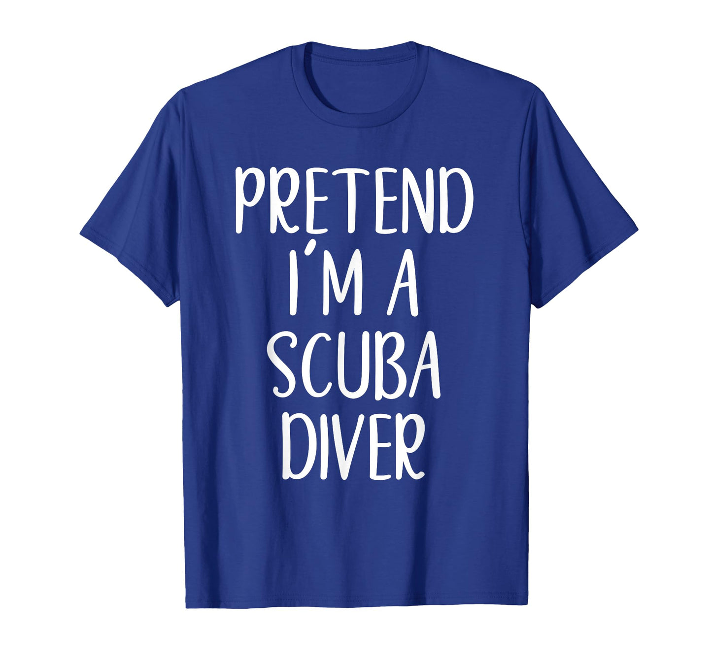 Pretend I'm A Scuba Diver Costume Halloween Easy Adult Kid T-Shirt