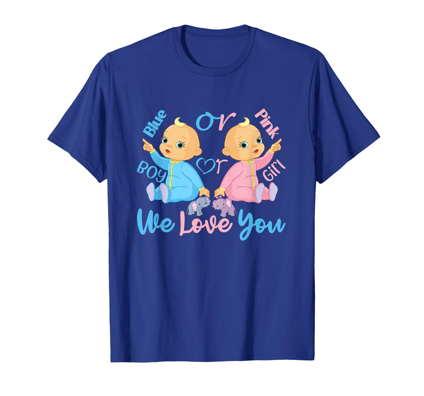 Pink or Blue, Boy or Girl We Love You - Gender Reveal T-Shirt