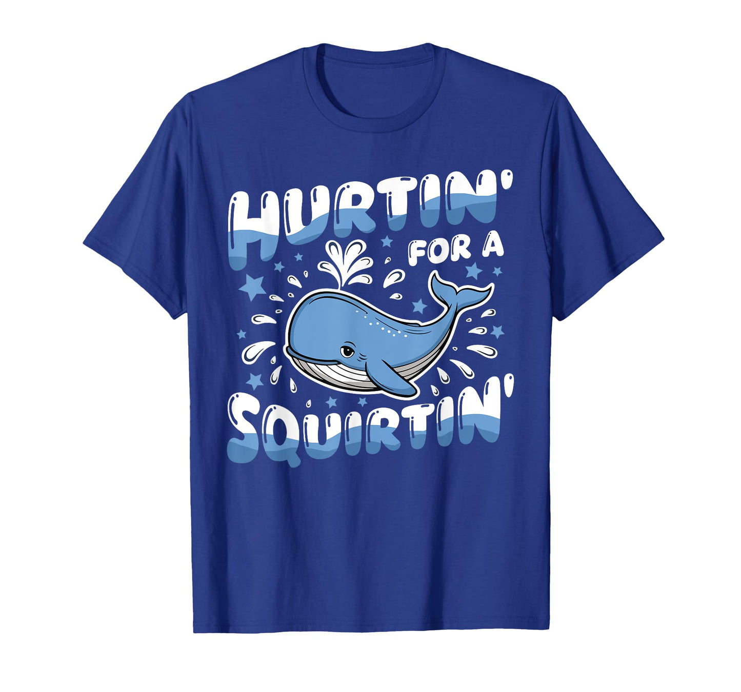 Hurtin' For A Squirtin' Funny Whale Meme Adult Saying Humor T-Shirt