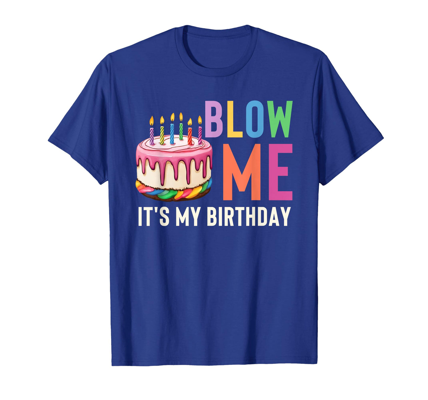 Blow Me It's My Birthday Funny Adult Joke Dirty Humor Mens T-Shirt