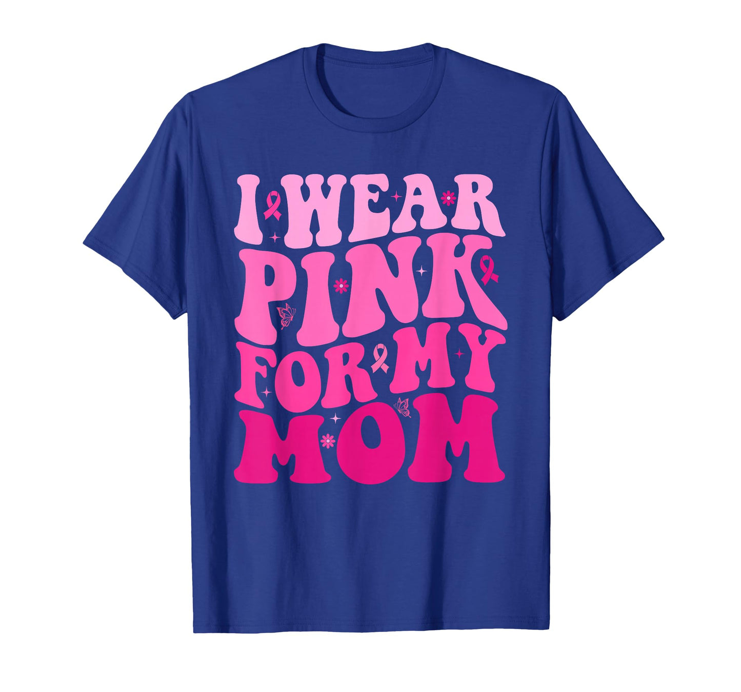 I Wear Pink For My Mom Warrior Breast Cancer Support Squad T-Shirt