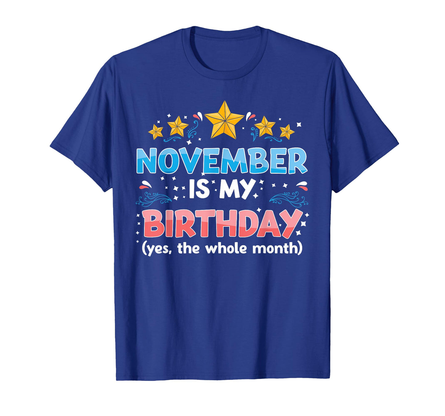 Funny November Is My Birthday Yes The Whole Month Birthday T-Shirt
