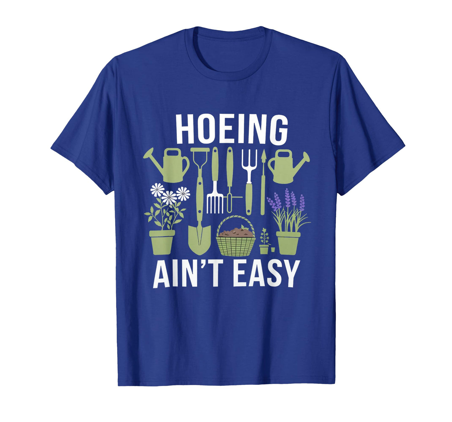 Funny Garden Hoeing Aint Easy Gardening Gardener Men Women T-Shirt