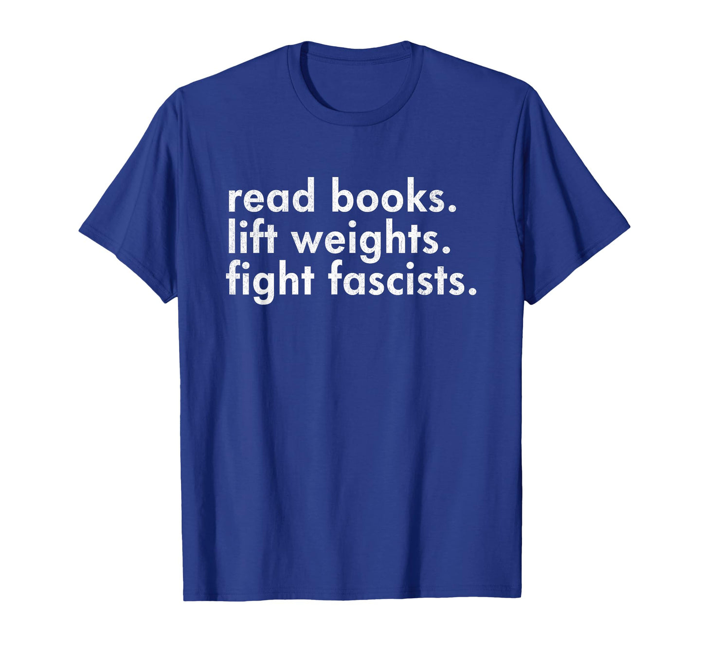 Read Books Lift Weights Fight Fascists Reading Activism Meme T-Shirt