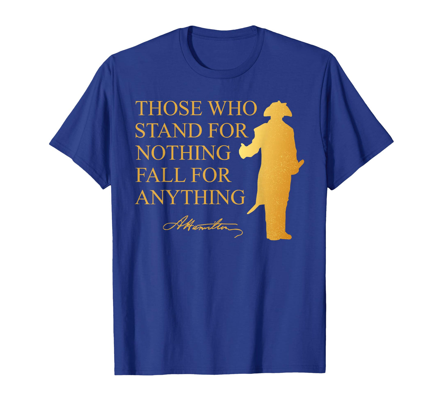 Those Who Stand Nothing Fall nything Hamilton T-Shirt