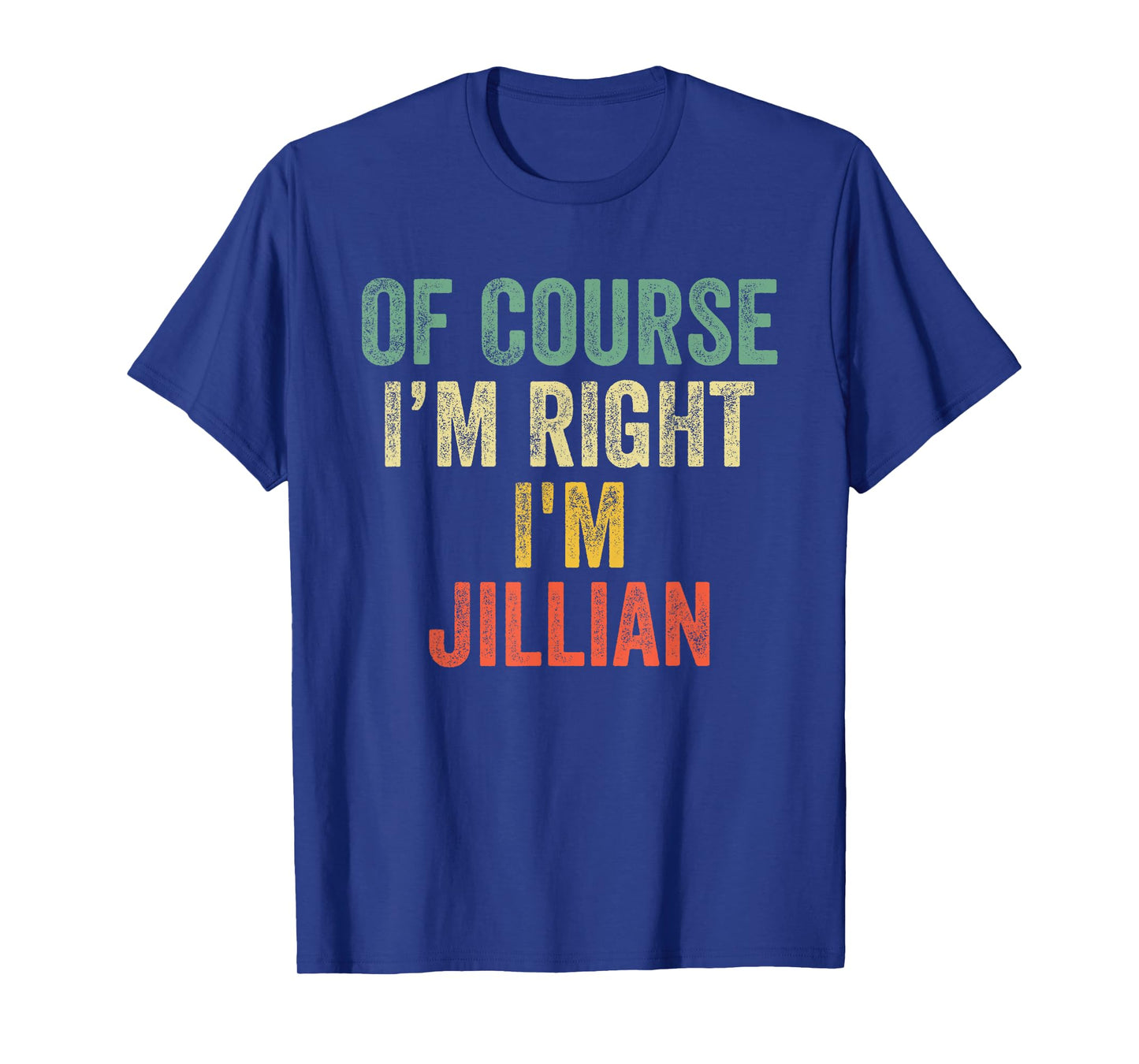 OF COURSE I'M RIGHT I'M Jillian Shirt Birthday Gifts Funny T-Shirt