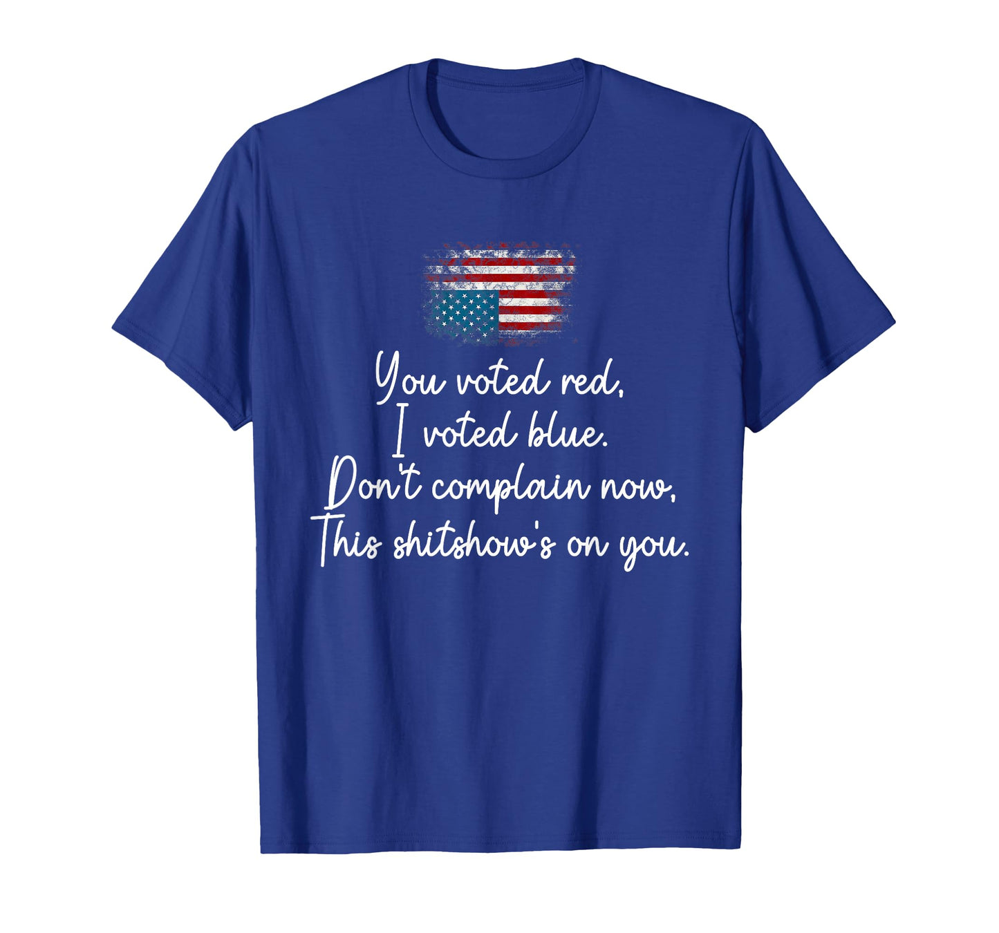 You Voted red I Voted Blue Don't Complain Now T-Shirt