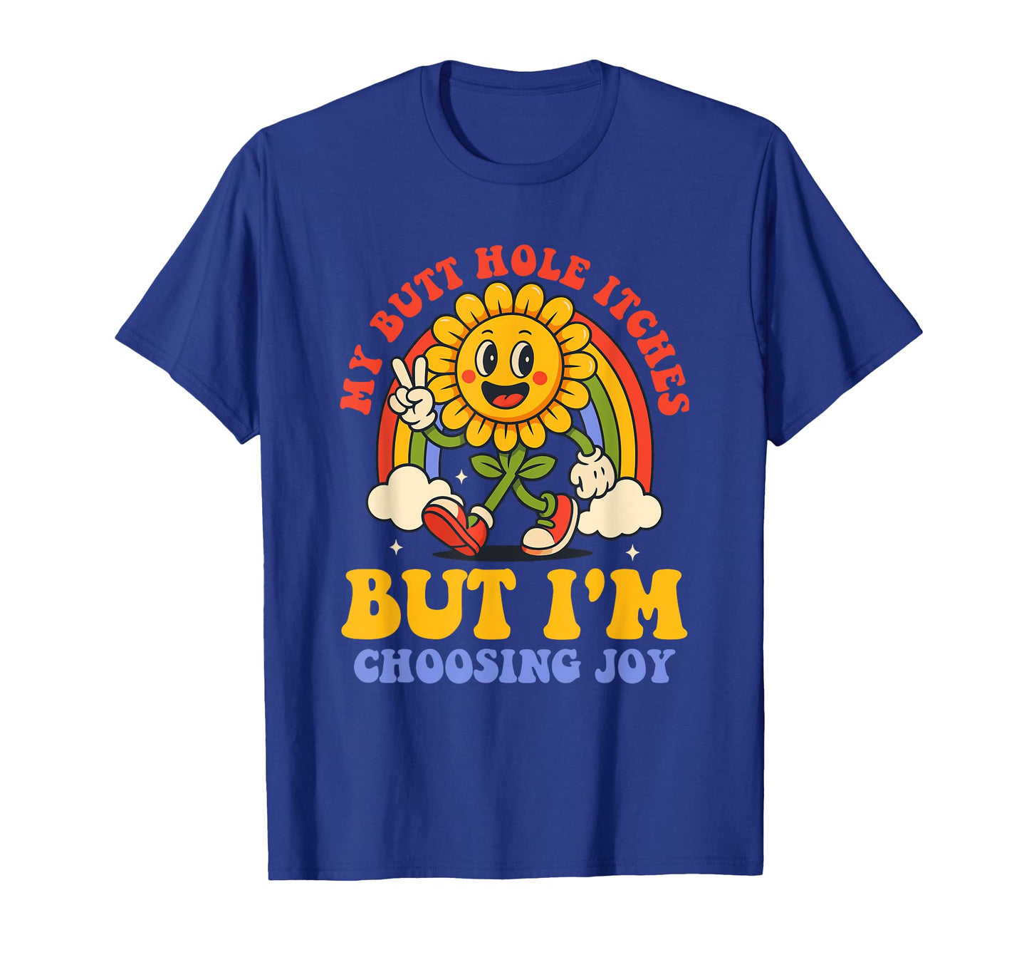 My Butt Hole Itches But I'm Choosing Joy Design T-Shirt